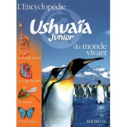 L'encyclopédie Ushuaïa junior du monde vivant : le monde animal, le corps humain, la nature, 2.000 p Penelope Arlon, Caroline Bingham, Ben Morgan Hachette Littératures