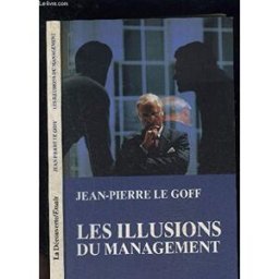 Les illusions du management Jean-Pierre Le Goff La Découverte