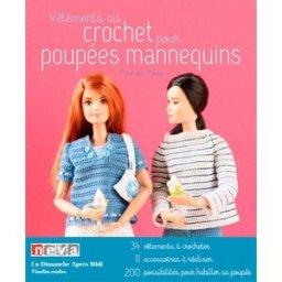 Vêtements au crochet pour poupées mannequins : 34 vêtements à crocheter, 11 accessoires à réaliser, Marie-José Mouïsel Néva éd.