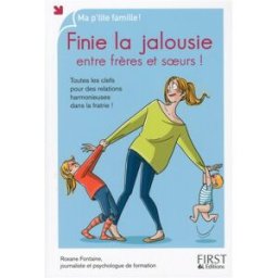 Finie la jalousie entre frères et soeurs ! : toutes les clefs pour des relations harmonieuses dans l Roxane Fontaine First Editions