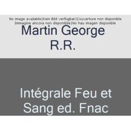 INTEGRALE FEU ET SANG ED. FNAC martin, george r.r. PYGMALION