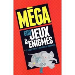 Méga 600 jeux & énigmes + 12 enquêtes de l'inspecteur Morantin collectif Hors collection