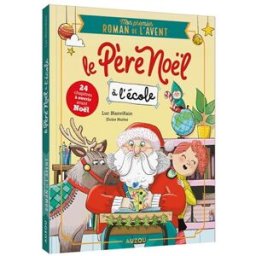 Le Père Noël à l'école : mon premier roman de l'Avent Luc Blanvillain Auzou