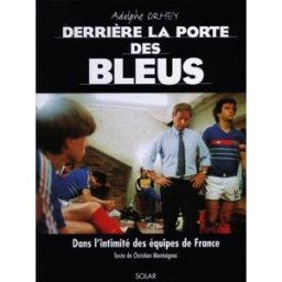 Derrière la porte des Bleus : dans l'intimité des équipes de France Adolphe Drhey, Christian Montaignac Solar