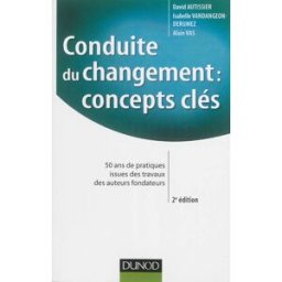Conduite du changement, concepts clés : 50 ans de pratiques issues des travaux des auteurs fondateur David Autissier, Isabelle Vandangeon-Derumez, Alain Vas Dunod