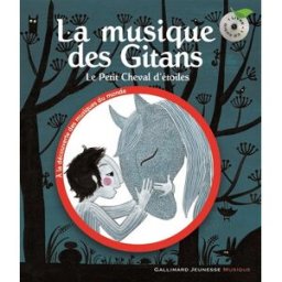 La musique des Gitans : le petit cheval d'étoiles Béatrice Fontanel, Charlotte Gastaut Gallimard-Jeunesse Musique