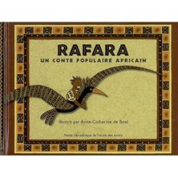 Rafara : un conte populaire africain Anne-Catherine De Boel Ecole des loisirs