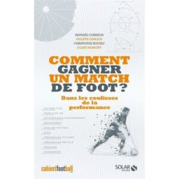 Comment gagner un match de foot ? : les secrets de la performance raphaël cosmidis, christophe kuchly, julien momont, philippe gargov Solar