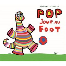 Pop joue au foot Pierrick Bisinski, Alex Sanders Ecole des loisirs