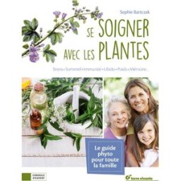 Sony Ericsson soigner avec les plantes : stress, sommeil, immunité, peau, libido, poids, mémoire... Sophie Bartczak Terre vivante