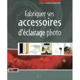 Fabriquer ses accessoires d'éclairage photo Cyrill Harnischmacher VM