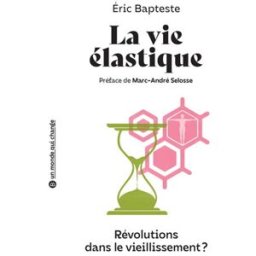 La vie élastique : révolutions dans le vieillissement ? Eric Bapteste Belin éducation