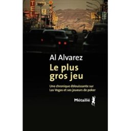 Le plus gros jeu : une chronique éblouissante sur Las Vegas et ses joueurs de poker A. Alvarez Métailié