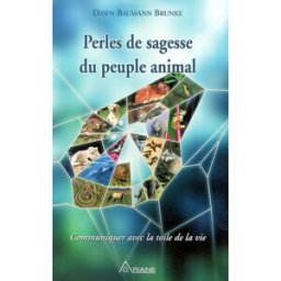 Perles de sagesse du peuple animal : communiquer avec la toile de la vie Dawn Baumann Brunke, Jean Hudon ARIANE