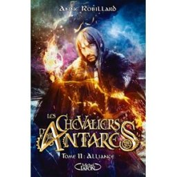 Les chevaliers d'Antarès. Vol. 11. Alliance Anne Robillard M. Lafon