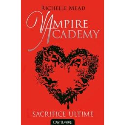 Vampire academy. Vol. 6. Sacrifice ultime Richelle Mead Castelmore