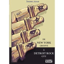 De New York groove à Detroit rock city : Kiss 1972-1975, les années de galère Thierry Aznar Camion blanc