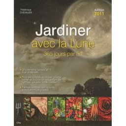 Jardiner avec la Lune : 365 jours par an Frédérique Chevalier City