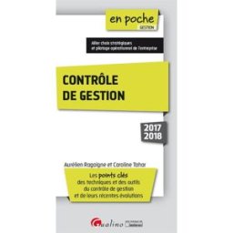 Contrôle de gestion 2017-2018 : les points clés des techniques et des outils du contrôle de gestion Aurélien Ragaigne, Caroline Tahar Gualino