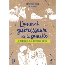 L'animal, guérisseur de la famille : à la découverte de la constellation animale Catherine Rigal Le souffle d'or