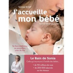 J'accueille mon bébé : se faire confiance, se rencontrer, créer du lien Sonia Krief Albin Michel