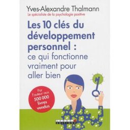 Les 10 clés du développement personnel : ce qui fonctionne vraiment pour aller bien Yves-Alexandre Thalmann Leduc.s éditions