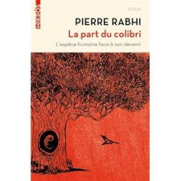 La part du colibri : l'espèce humaine face à son devenir Pierre Rabhi Ed. de l'Aube