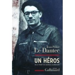 Un héros : vie et mort de Georges Guingouin Jean-Pierre Le Dantec Gallimard