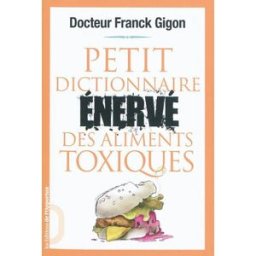 Petit dictionnaire énervé des aliments toxiques Franck Gigon l'Opportun