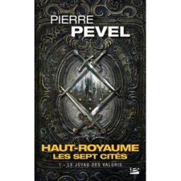 Haut-Royaume : les sept cités. Vol. 1. Le joyau des Valoris Pierre Pevel Milady