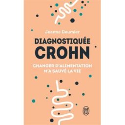 Diagnostiquée Crohn : changer d'alimentation m'a sauvé la vie : témoignage Jeanne Deumier J'ai lu
