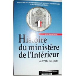 Histoire du ministère de l'Intérieur : de 1790 à nos jours collectif La Documentation française