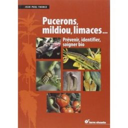 Pucerons, mildiou, limaces... : prévenir, identifier, soigner bio Jean-Paul Thorez Terre vivante