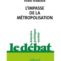L'impasse de la métropolisation Pierre Vermeren Gallimard