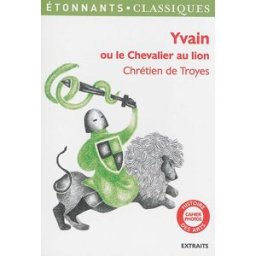 Yvain ou Le chevalier au lion : extraits Chrétien de Troyes Flammarion