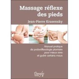 Massage réflexe des pieds : manuel pratique de podoréflexologie plantaire pour mieux vivre et guérir Jean-Pierre Krasensky Dangles
