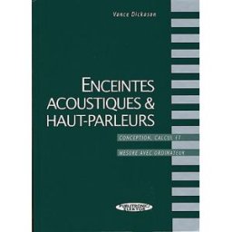 Enceintes acoustiques et haut-parleurs : conception, calcul et mesure avec ordinateur Vance Dickason Publitronic, Elektor
