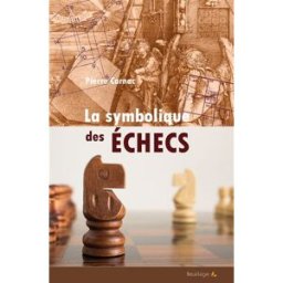 La symbolique des échecs : les secrets du jeu des rois Pierre Carnac Feuillage