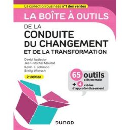 La boîte à outils de la conduite du changement et de la transformation : 65 outils clés en main + 4 Autissier, David Dunod