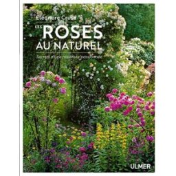 Les roses au naturel : secrets d'une rosiériste passionnée Eléonore Cruse Ulmer