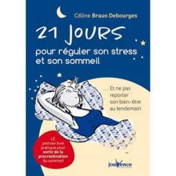 21 jours pour réguler son stress et son sommeil : et ne pas reporter son bien-être au lendemain Céline Braun Debourges Jouvence