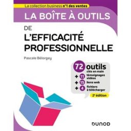La boîte à outils de l'efficacité professionnelle : 72 outils clés en main + 11 témoignages vidéos + Pascale Bélorgey Dunod