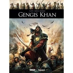Gengis Khan Denis-Pierre Filippi, Marie Favereau, Manuel Garcia Glénat, Fayard