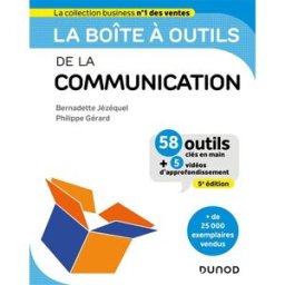 La boîte à outils de la communication : 58 outils clés en main + 5 vidéos d'approfondissement Philippe Gérard, Bernadette Jézéquel Dunod