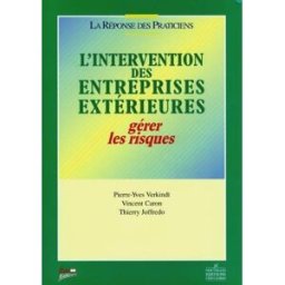 L'intervention des entreprises extérieures : gérer les risques Pierre-Yves Verkindt, Vincent Caron, Thierry Joffredo Nouv. éd. fiduciaires
