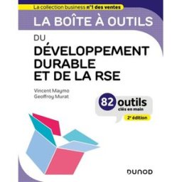 La boîte à outils du développement durable et de la RSE : 82 outils clés en main Vincent Maymo, Geoffroy Murat Dunod
