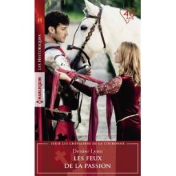 Les feux de la passion : les chevaliers de la couronne Denise Lynn Harlequin