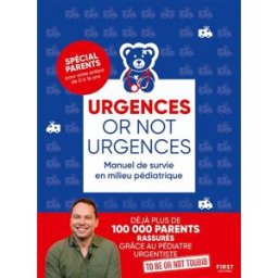 Urgences or not urgences : manuel de survie en milieu pédiatrique To be or not toubib First Editions