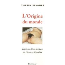 L'origine du monde : histoire d'un tableau de Gustave Courbet Thierry Savatier Bartillat