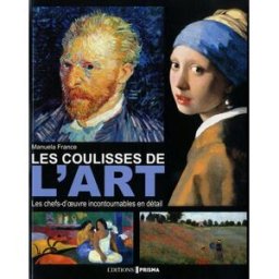 Les coulisses de l'art : les chefs-d'oeuvre incontournables en détail Manuela France Editions Prisma